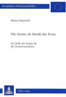 Die Syntax als Metrik der Prosa di Robert Ruprecht edito da Lang, Peter