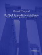 Die Musik des griechischen Alterthumes di Rudolf Westphal edito da Europäischer Musikverlag