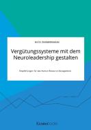 Vergütungssysteme mit dem Neuroleadership gestalten. Empfehlungen für das Human Resource Management di Nico Zimmermann edito da EconoBooks