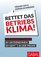 Rettet das Betriebsklima! di Frauke Ion, Sophia Schneider edito da GABAL Verlag GmbH