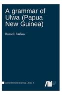 A grammar of Ulwa (Papua New Guinea) di Russell Barlow edito da Language Science Press