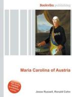 Maria Carolina Of Austria di Jesse Russell, Ronald Cohn edito da Vsd