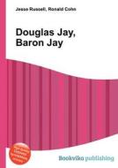 Douglas Jay, Baron Jay di Jesse Russell, Ronald Cohn edito da Book On Demand Ltd.