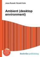 Ambient (desktop Environment) edito da Book On Demand Ltd.