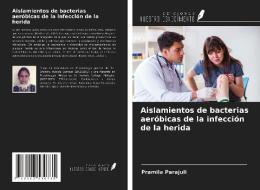 Aislamientos de bacterias aeróbicas de la infección de la herida di Pramila Parajuli edito da Ediciones Nuestro Conocimiento