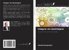 Integrar sin desintegrar di Gérard Charpentier edito da Ediciones Nuestro Conocimiento