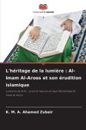 L'héritage de la lumière : Al-Imam Al-Aroos et son érudition islamique di K. M. A. Ahamed Zubair edito da Editions Notre Savoir