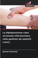 La digitopressione come strumento infermieristico nella gestione dei pazienti cronici di Basma M. Korany edito da Edizioni Sapienza
