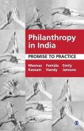 Philanthropy in India: Promise to Practice di Meenaz Kassam, Femida Handy, Emily Jansons edito da SAGE PUBN