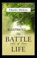 The Battle Of Life Illustrated di Charles Dickens edito da Independently Published