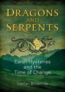 Dragons and Serpents: Earth Mysteries and the Time of Change di Stefan Broennle edito da EARTHDANCER BOOKS