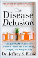 The Disease Delusion di Dr. Jeffrey S. Bland edito da HarperCollins Publishers Inc