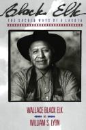 Black Elk: The Sacred Ways of a Lakota di Elk Wallace Black edito da HARPERCOLLINS