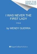 I Was Never First Lady Hb di GUERRA WENDY edito da Harpercollins World