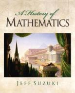 A History of Mathematics di Jeff Suzuki edito da Pearson Education (US)