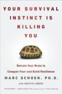 Your Survival Instinct Is Killing You: Retrain Your Brain to Conquer Fear and Build Resilience di Marc Schoen edito da PLUME