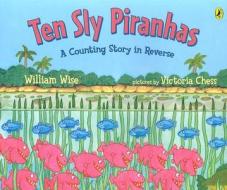 Ten Sly Piranhas: A Counting Story in Reverse; A Tale of Wickedness-And Worse! di William Wise edito da PUFFIN BOOKS