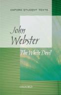 Oxford Student Texts: The White Devil di John Webster edito da OUP Oxford