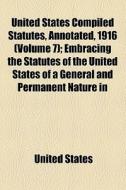 United States Compiled Statutes, Annotated, 1916 (v. 7) di United States edito da General Books Llc