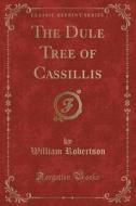 The Dule Tree Of Cassillis (classic Reprint) di William Robertson edito da Forgotten Books