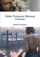 Orbis Terrarum Abyssus - O Destino di André Fernandes edito da Lulu.com