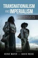 Transnationalism and Imperialism: Endurance of the Global Western Film di Hervé Mayer, David Roche edito da INDIANA UNIV PR