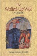 Walled-Up Wife: A Casebook di Alan Dundes edito da UNIV OF WISCONSIN PR