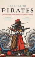Pirates: A New History, from Vikings to Somali Raiders di Peter Lehr edito da Yale University Press