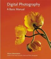 Digital Photography: A Basic Manual di Henry Horenstein edito da LITTLE BROWN & CO