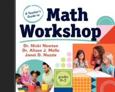 A Teacher's Guide to Math Workshop di Nicki Newton, Alison J. Mello, Janet Nuzzie edito da HEINEMANN EDUC BOOKS
