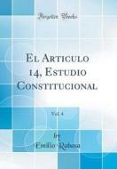 El Articulo 14, Estudio Constitucional, Vol. 4 (Classic Reprint) di Emilio Rabasa edito da Forgotten Books