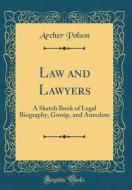Law and Lawyers: A Sketch Book of Legal Biography, Gossip, and Anecdote (Classic Reprint) di Archer Polson edito da Forgotten Books