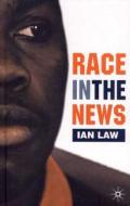 Race In The News di Ian Law edito da Palgrave Macmillan