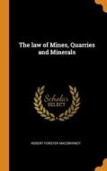 The Law Of Mines, Quarries And Minerals di MacSwinney Robert Forster MacSwinney edito da Franklin Classics