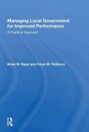 Managing Local Government For Improved Performance di Brian W. Rapp edito da Taylor & Francis Ltd