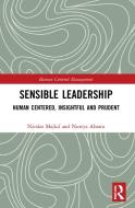 Sensible Leadership di Nicolas Majluf, Nureya Abarca edito da Taylor & Francis Ltd