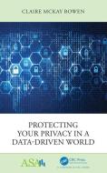 Protecting Your Privacy In A Data-Driven World di Claire McKay Bowen edito da Taylor & Francis Ltd