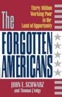 The Forgotten Americans Poor in the Land of Opportunity Reissue di John E. Schwarz edito da W. W. Norton & Company