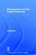 Ethnocentrism and the English Dictionary di Phil Benson edito da Taylor & Francis Ltd