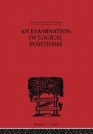 An Examination of Logical Positivism di Julius Rudolph Weinberg edito da Taylor & Francis Ltd