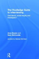 The Routledge Guide to Interviewing: Oral History, Social Enquiry and Investigation di Sean Mcconville, Anna Bryson edito da ROUTLEDGE