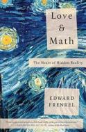 Love And Math di Edward Frenkel edito da The Perseus Books Group