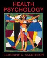 Health Psychology di C.A. Sanderson edito da John Wiley and Sons Ltd