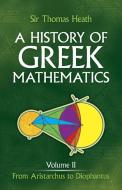 History of Greek Mathematics: From Aristarchus to Diophantus v.2 di Sir Thomas L. Heath edito da Dover Publications Inc.