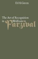 The Art of Recognition in Wolfram's 'Parzival' di Dennis Howard Green, D. H. Green, Green Dennis Howard edito da Cambridge University Press