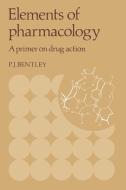 Elements of Pharmacology di P. J. Bentley, Peter J. Bentley, Bentley Peter J. edito da Cambridge University Press