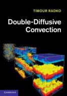 Double-Diffusive Convection di Timour Radko edito da Cambridge University Press