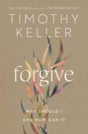 Forgive: Why Should I and How Can I? di Timothy Keller edito da VIKING