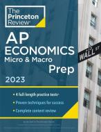 Princeton Review AP Economics Micro & Macro Prep, 2023: 4 Practice Tests + Complete Content Review + Strategies & Techniques di The Princeton Review edito da PRINCETON REVIEW