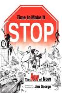 Time to Make It Stop: The How of Now di Jim George edito da Jim George & Associates